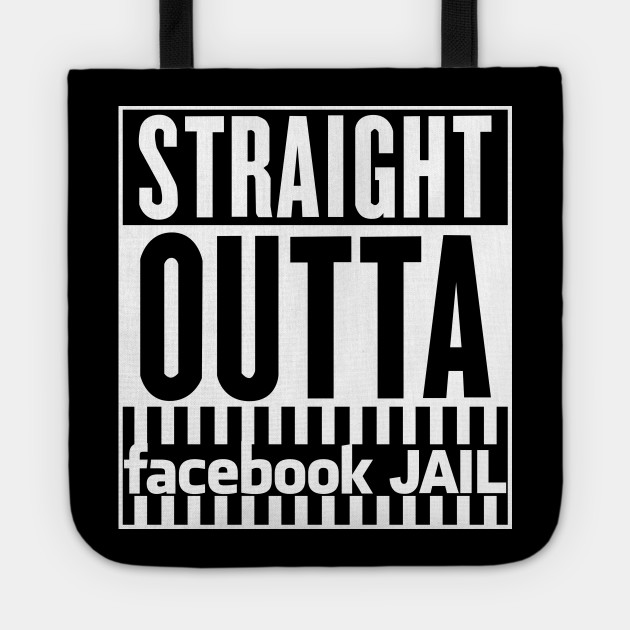 Straight outta Facebook jail meme